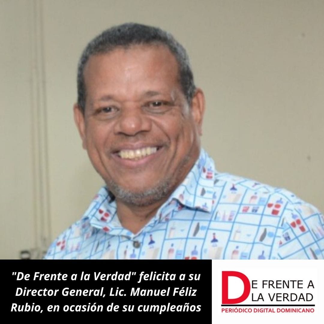 «De Frente a la Verdad» felicita a su Director General, Lic. Manuel Féliz Rubio, en ocasión de su cumpleaños