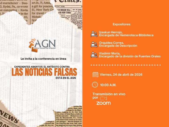 El Archivo General de la Nación invita a la conferencia “Expedientes Abiertos: el antídoto contra las noticias falsas está en el AGN”