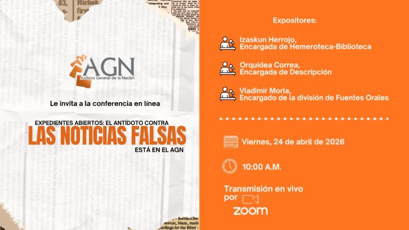 El Archivo General de la Nación invita a la conferencia “Expedientes Abiertos: el antídoto contra las noticias falsas está en el AGN”