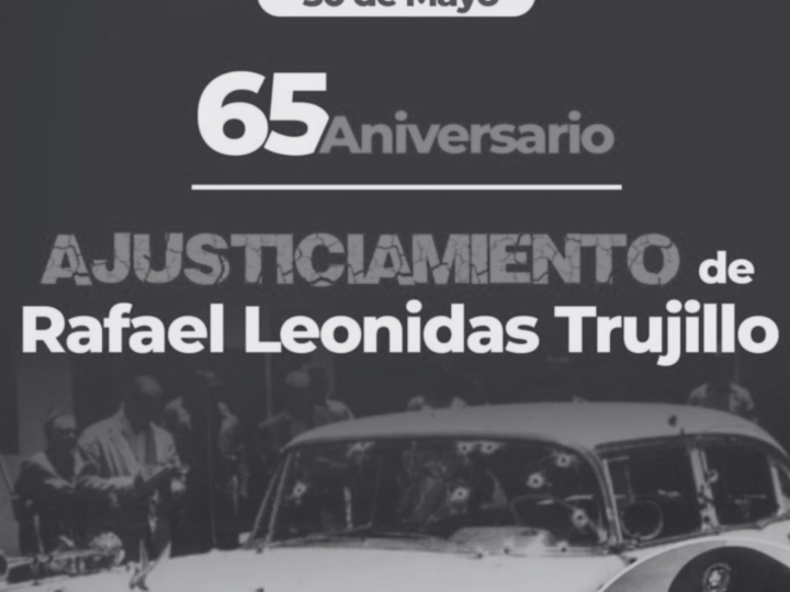 A 65 años del ajusticiamiento de Trujillo: una fecha que cambió el destino de la República Dominicana